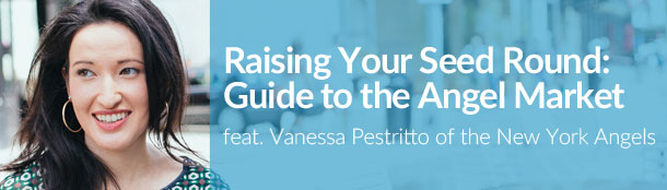 "Raising Your Seed Round: Guide to the Angel Market" feat. Vanessa Pestritto of the New York Angels "Raising Your Seed Round: Guide to the Angel Market" feat. Vanessa Pestritto of the New York Angels — in New York City — Founders Network event