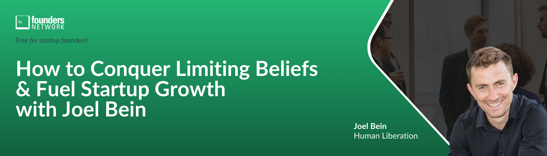 How to Conquer Limiting Beliefs & Fuel Startup Growth with Joel Bein (May 30, 2024) How to Conquer Limiting Beliefs & Fuel Startup Growth with Joel Bein (May 30, 2024) — in Virtual — Founders Network event