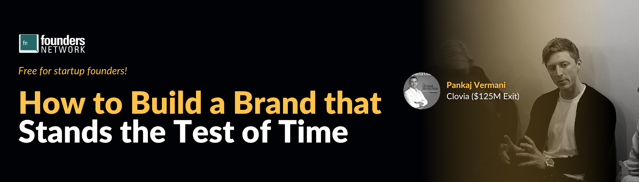 How to Build a Brand that Stands the Test of Time with Pankaj Vermani - fnGlobal Keynote and Roundtables (September 21, 2022) How to Build a Brand that Stands the Test of Time with Pankaj Vermani - fnGlobal Keynote and Roundtables (September 21, 2022) — in Virtual — Founders Network event