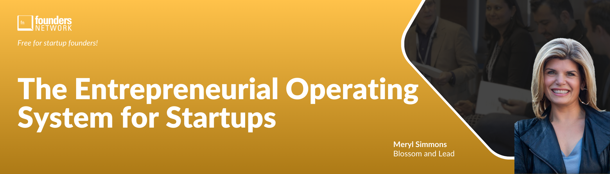 The Entrepreneurial Operating System for Startups with Meryl Simmons (August 20, 2024) The Entrepreneurial Operating System for Startups with Meryl Simmons (August 20, 2024) — in Virtual — Founders Network event