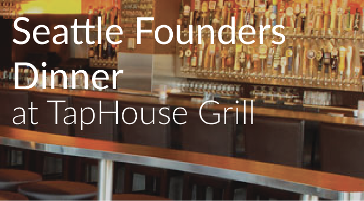 Seattle Founder Dinner at Tap House Grill — in Seattle — Founders Network event