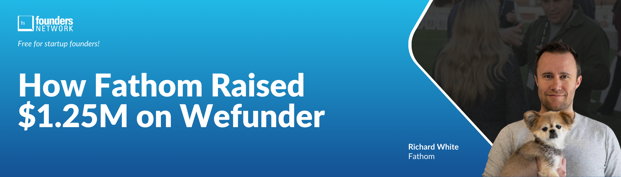 How Fathom Raised $1.25M on Wefunder (September 24, 2024) How Fathom Raised $1.25M on Wefunder (September 24, 2024) — in Virtual — Founders Network event