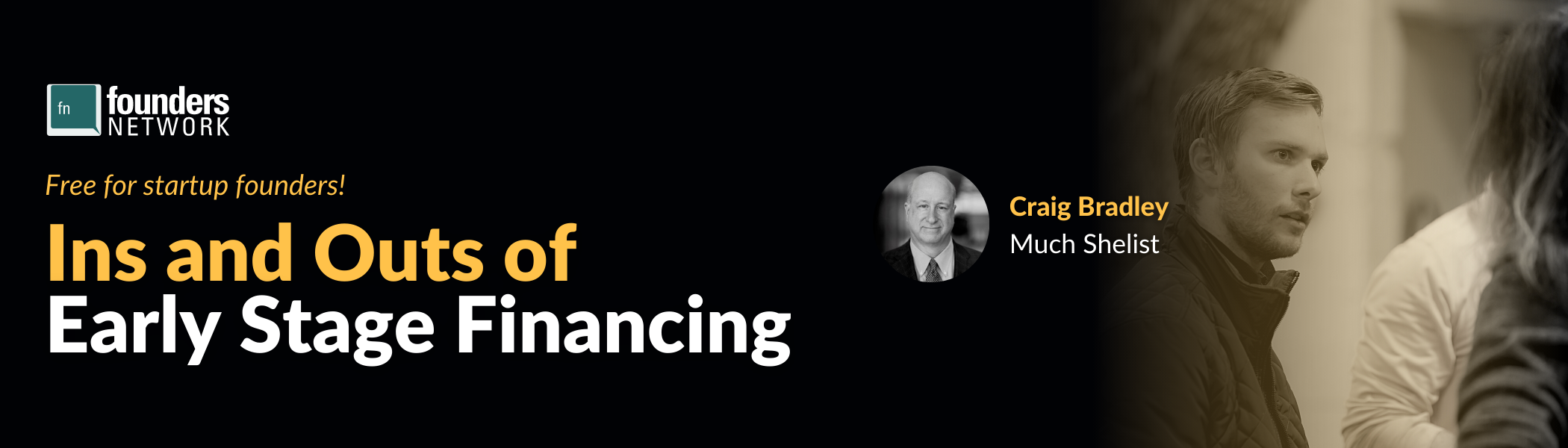 Ins and Outs of Early Stage Financing with Craig Bradley (May 26, 2022) Ins and Outs of Early Stage Financing with Craig Bradley (May 26, 2022) — in Chicago — Founders Network event