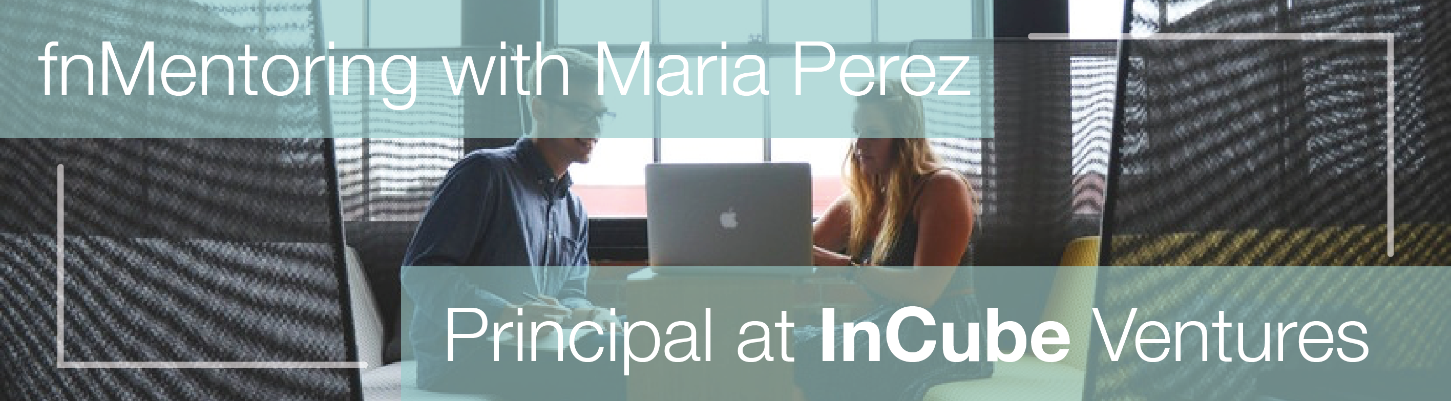 fnMentoring with Maria Perez, Principal at InCube Ventures fnMentoring with Maria Perez, Principal at InCube Ventures — in Virtual — Founders Network event