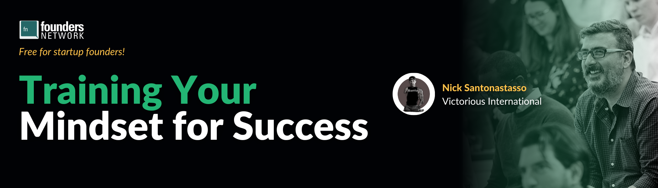 Training Your Mindset for Success with Motivational Speaker Nick Santonastasso - fnGlobal Keynote and Roundtables (December 14, 2022) Training Your Mindset for Success with Motivational Speaker Nick Santonastasso - fnGlobal Keynote and Roundtables (December 14, 2022) — in Virtual — Founders Network event